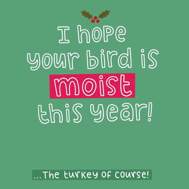 I Hope Your Bird is Moist this Year, The Turkey of course! Card