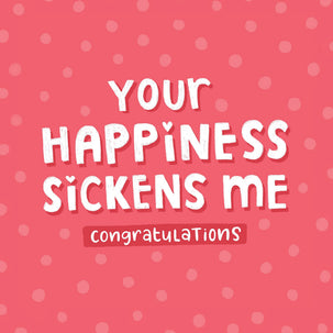 Your Happiness Sickens Me Card