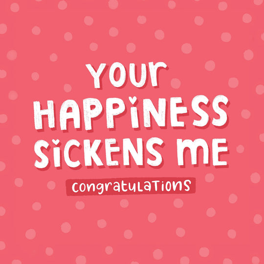 Your Happiness Sickens Me Card
