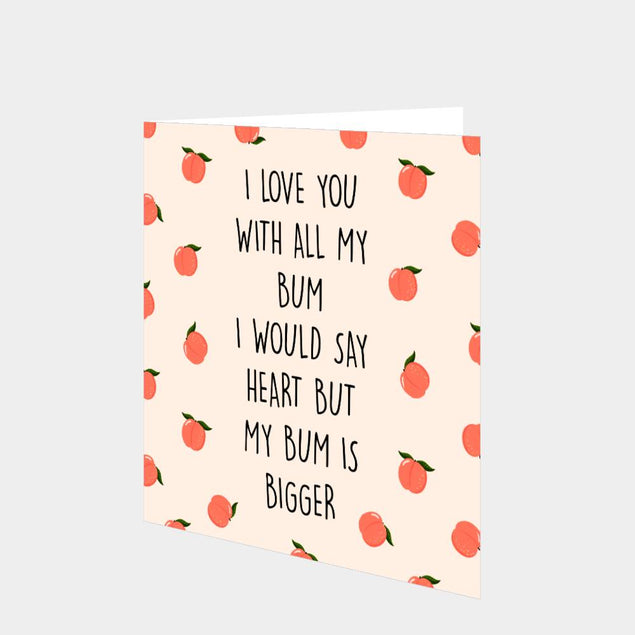 I Love You With All My Bum Card