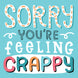 Sorry You're Feeling Crappy Card