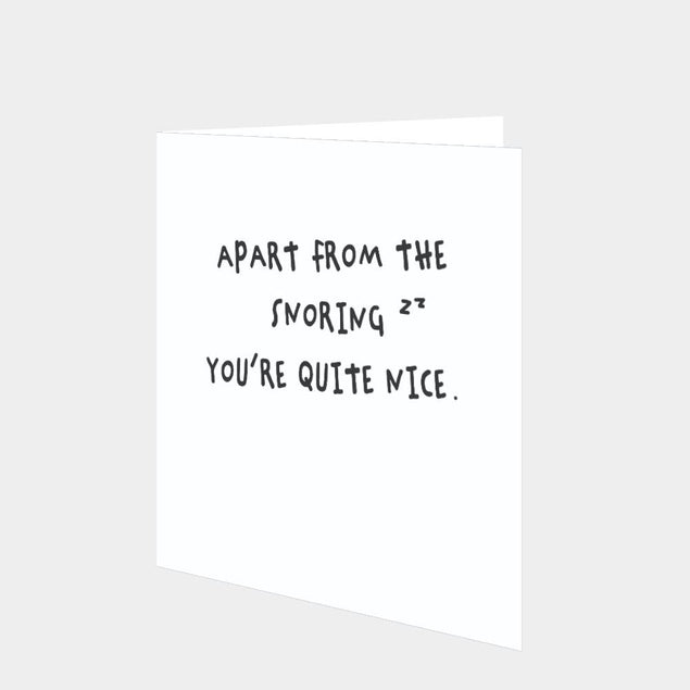 Apart From The Snoring You're Quite Nice Card