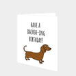 Have A Dachsh-ing Birthday! Dachshund Card