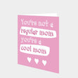 You're Not A Regular Mom, You're A Cool Mom Card