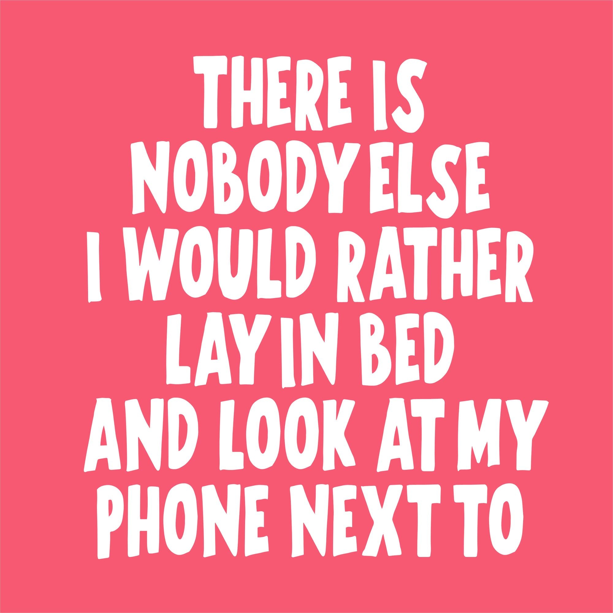 There Is Nobody Else I Would Rather Lay In Bed Card Boomf