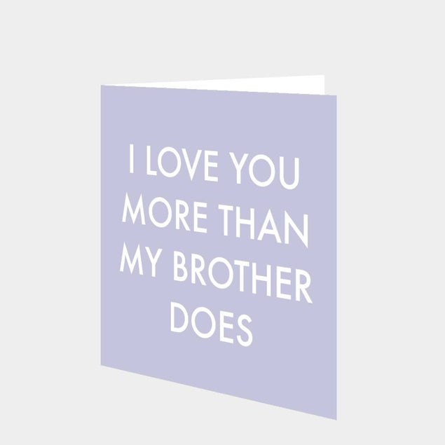 Love You More Than My Brother Card
