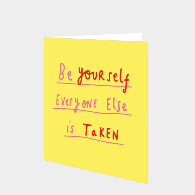 Be yourself everyone else is taken Card