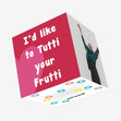 I'd Like To Tutti Your Frutti Confetti-exploding Greetings Card