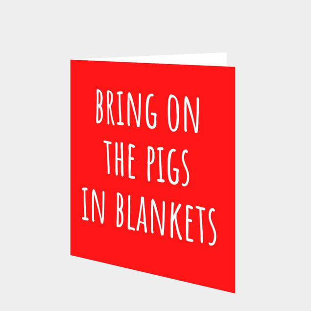 Bring On The Pigs In Blankets Card
