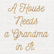 A House Needs A Grandma Card