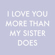 Love You More Than My Sister Card
