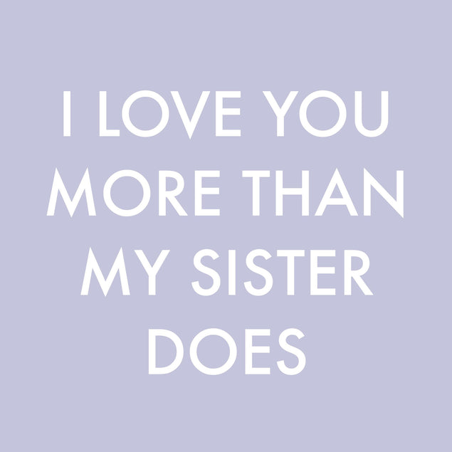 Love You More Than My Sister Card