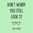 You Still Look 21 From A Distance Card