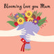 Blooming Love You Mum Card