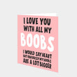 I Love You With All My Boobs Card