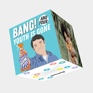 Bang! And Your Youth Is Gone Birthday Card 3D Cube Card