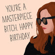 You're A Masterpiece Bitch Card