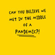 Can You Believe We Met In A Pandemic Card