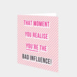 Bad influence Card