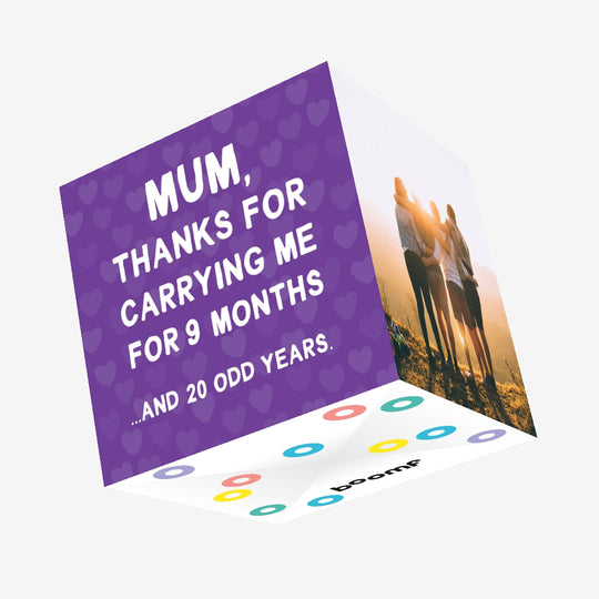Mum, Thanks For Carrying Me For 9 Months And 20 Odd Years Confetti-exploding Greetings Card