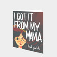I Got It From My Mama Card