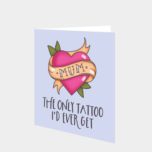 The Only Tattoo I'd Ever Get Mum Card