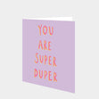 You are super duper Card