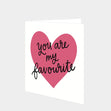 You Are My Favourite Card