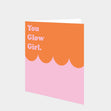 You Glow Girl Card