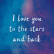 I Love You To The Stars And Back Card