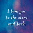 I Love You To The Stars And Back Card