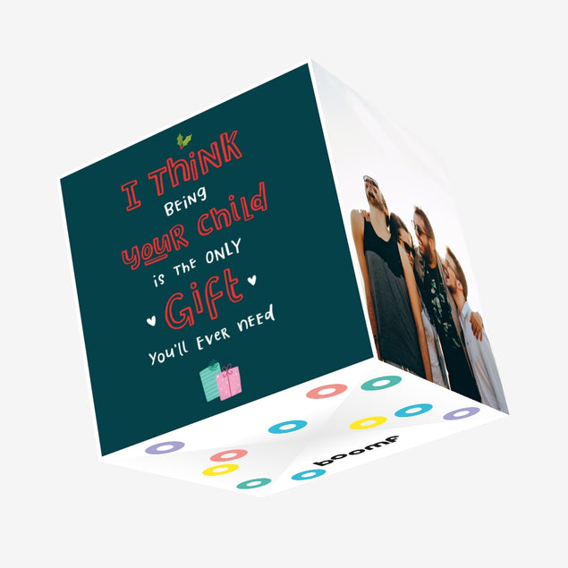 I Think Being Your Child is the Only Gift You Need Confetti-exploding Greetings Card