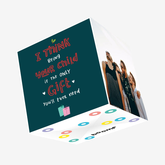 I Think Being Your Child is the Only Gift You Need Confetti-exploding Greetings Card