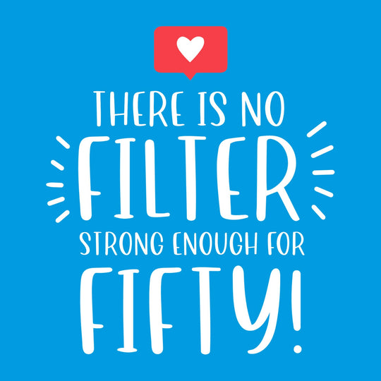 There Is No Filter Strong Enough For Fifty Card