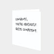 Congrats, You're Obviously Quite Competent Card