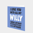 I Love You With All My Willy Card