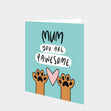 Mum You Are Pawesome Card