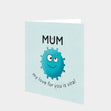 Mum, My Love For You Is Viral Card