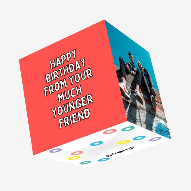 Happy Birthday From Your Much Younger Friend Confetti-exploding Greetings Card