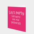 Lets Party Like We're Not Old Card