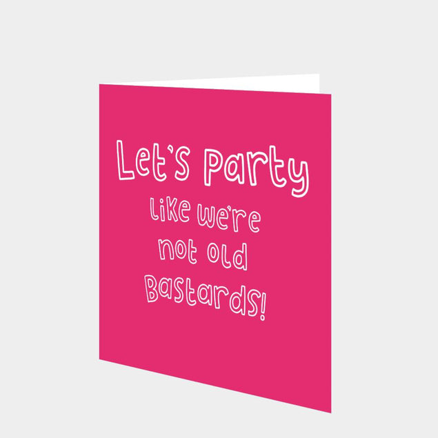 Lets Party Like We're Not Old Card