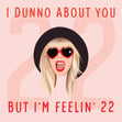 I Dunno About You But I'm Feelin' 22 Card