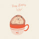 Hedgehog In A Mug Happy Birthday Wife