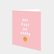 You Make Me Happy Card
