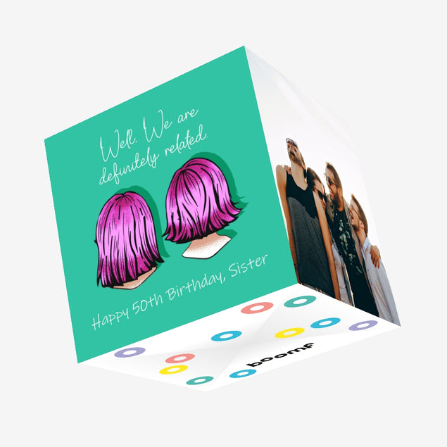 Happy 50th Birthday Sister Well, We Are Definitely Related Confetti-exploding Greetings Card