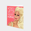 Let's Make Your Birthday A Drag Card