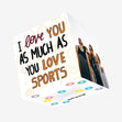 I Love You As Much As You Love Sports Valentine's Day Confetti-exploding Greetings Card