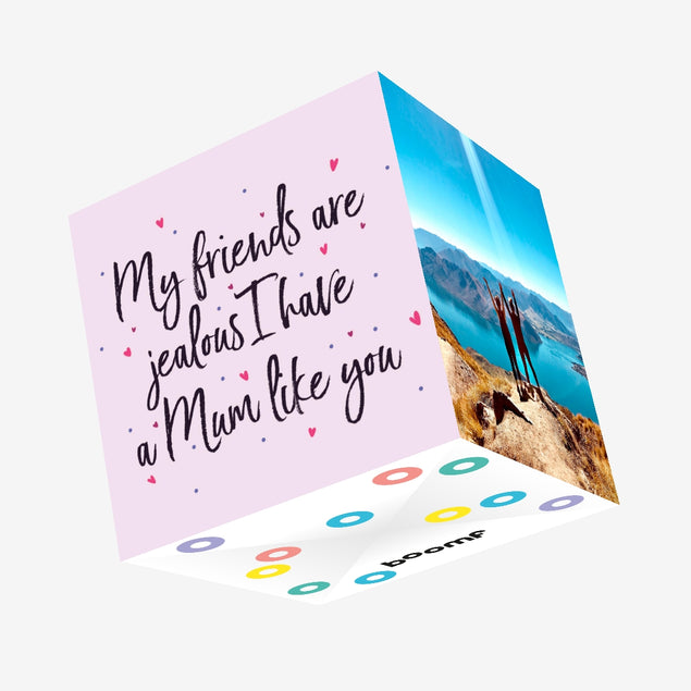 My Friends Are Jealous I Have A Mum Like You Confetti-exploding Greetings Card
