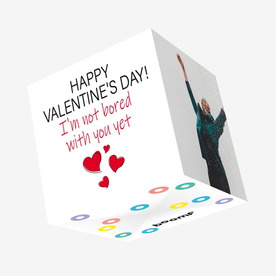 I'm Not Bored With You Yet Valentine's Day Confetti-exploding Greetings Card