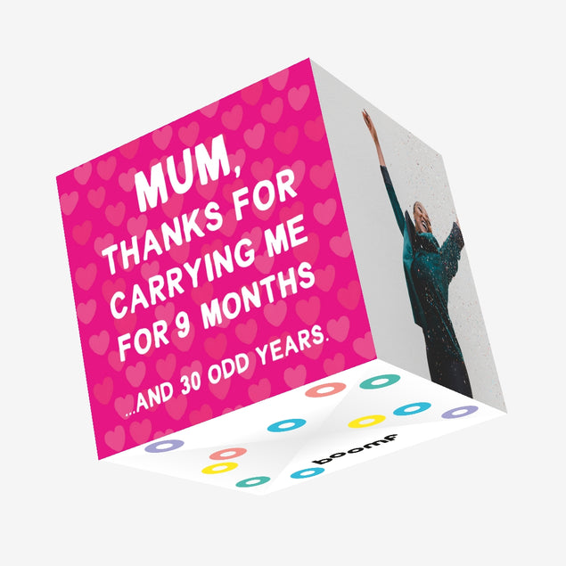 Mum, Thanks For Carrying Me For 9 Months And 30 Odd Years Confetti-exploding Greetings Card